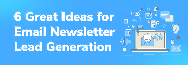 6 Great Ideas for Email Newsletter Lead Generation
